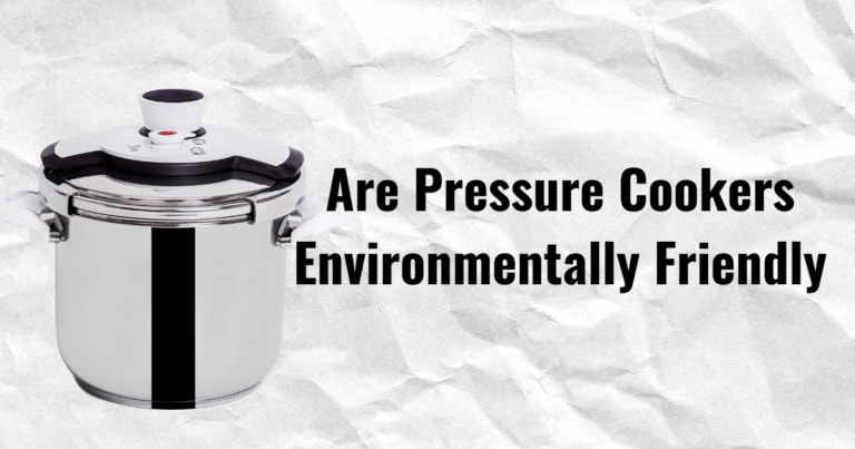 Are Pressure Cookers Environmentally Friendly?