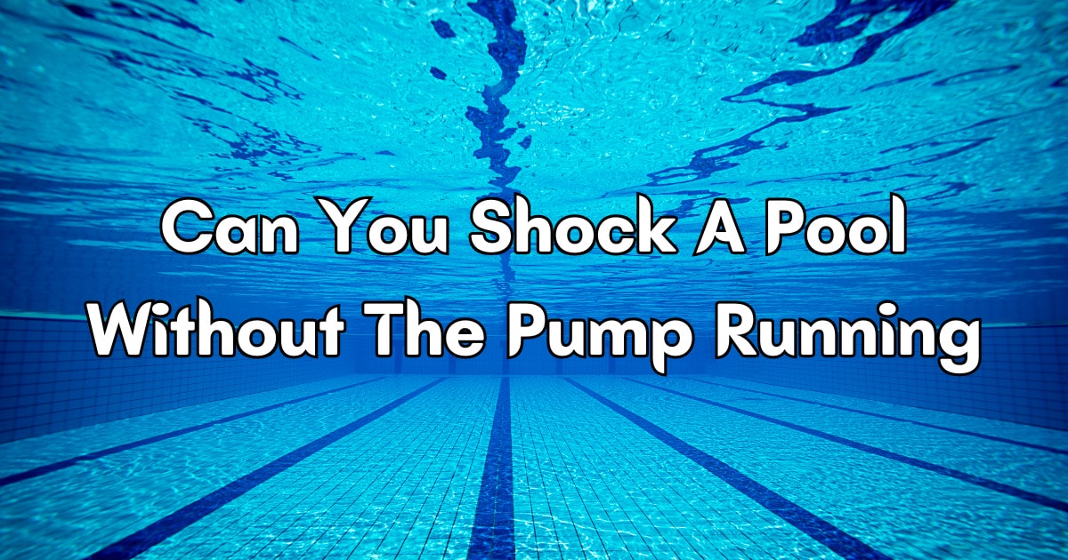 Can You Shock A Pool Without The Pump Running