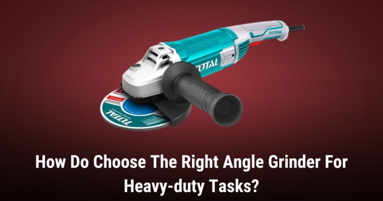 How Do Choose The Right Angle Grinder For Heavy-duty Tasks?