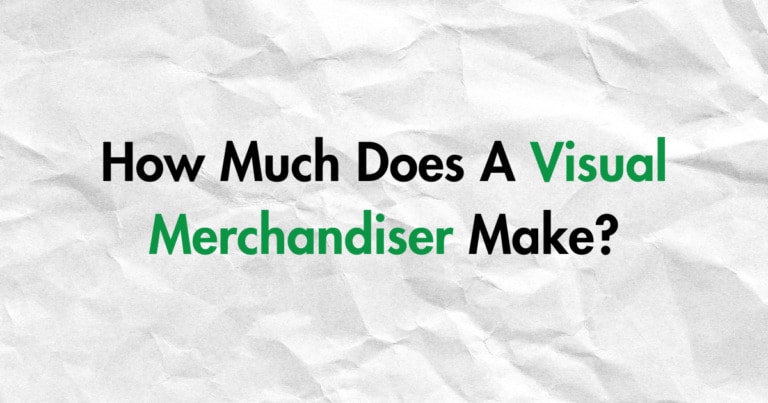 How Much Does A Visual Merchandiser Make?