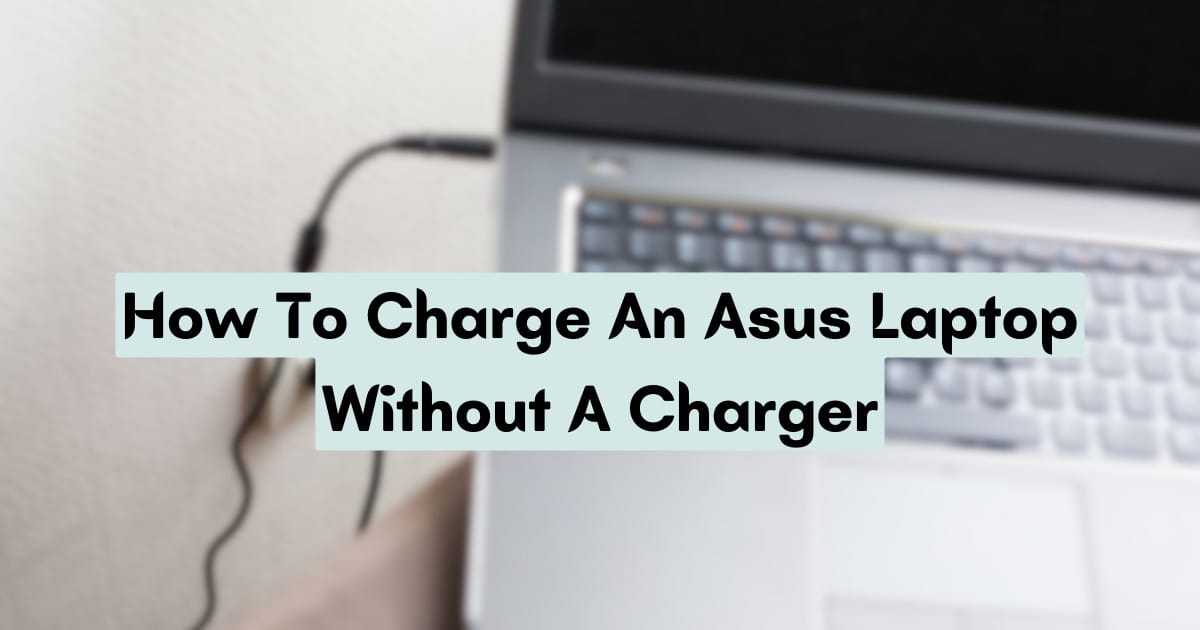How To Charge An Asus Laptop Without A Charger