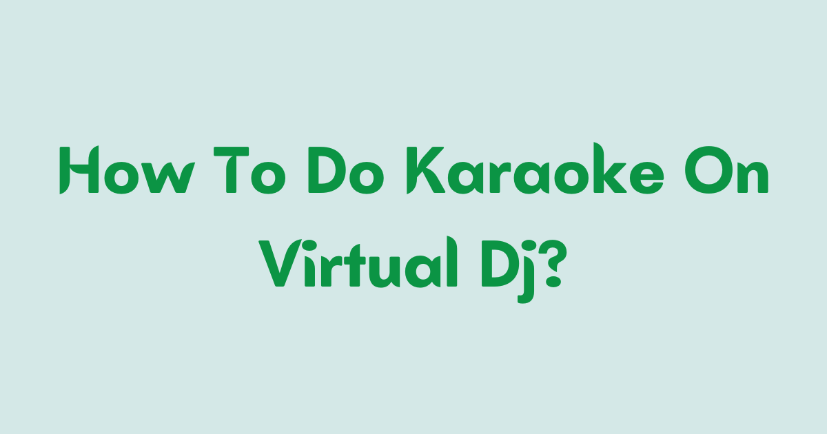 How To Do Karaoke On Virtual Dj
