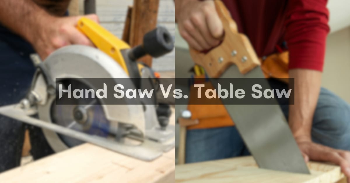 Hand Saw Vs. Table Saw