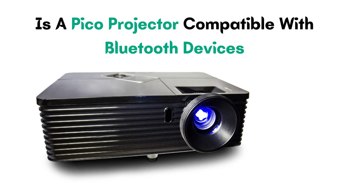 Is A Pico Projector Compatible With Bluetooth Devices