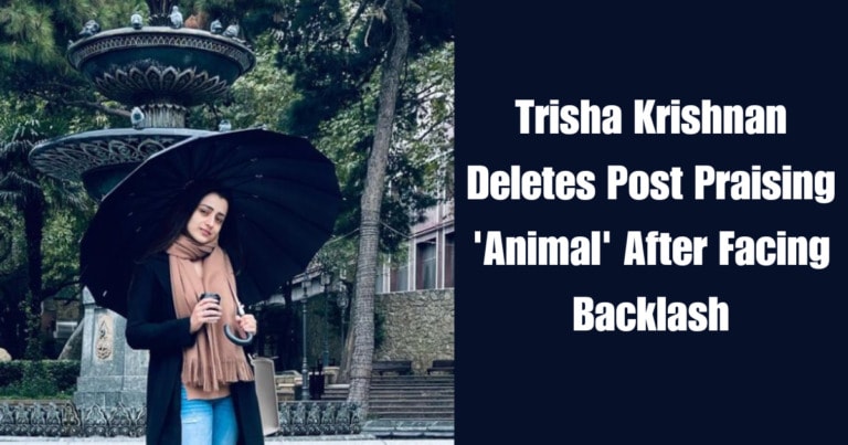 Trisha Krishnan Deletes Post Praising ‘Animal’ After Facing Backlash