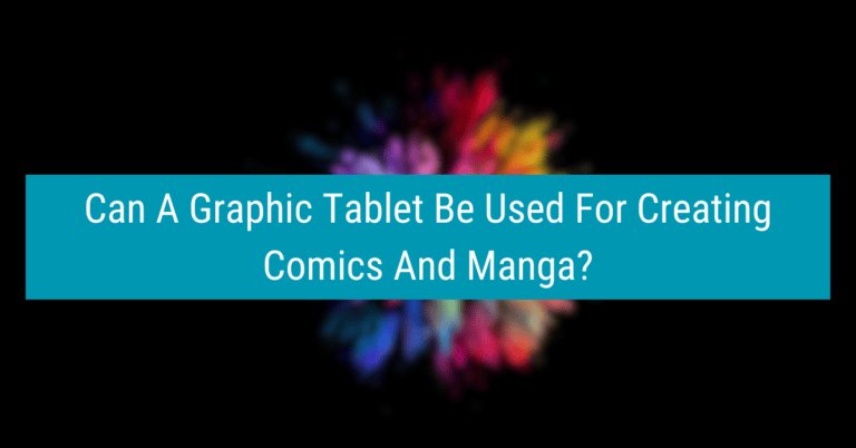 Can A Graphic Tablet Be Used For Creating Comics And Manga?